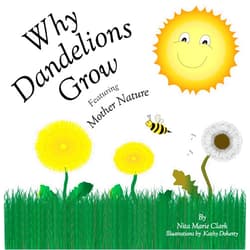 By Nita Marie Clark (Author), Kathy N Doherty (Illustrator) Format: Kindle Edition Why Dandelions Grow featuring Mother Nature
