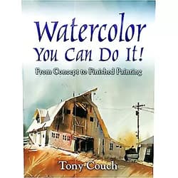 Tony Couch Watercolor: You Can Do It!: From Concept to Finished Painting (Dover Art Instruction)