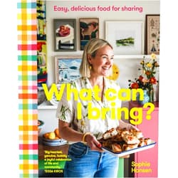 Sophie Hansen What Can I Bring?: Easy, delicious food for sharing