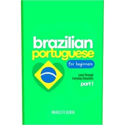 By Marizete Burin (Author) Brazilian Portuguese for Beginners: Learn Through Everyday Situations - Part 1