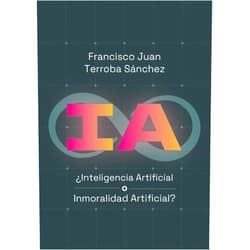 Spanish Edition by Francisco Juan Terroba Sánchez (Author), Antonio Soler González (Author), Diego Hermoso (Author), Daniel Hispán (Author), Daniel Hernández Jiménez (Illustrator) & 2 more Format: Kindle Edition IA: ¿Inteligencia Artificial o Inmoralidad Artificial? (Spanish Edition)