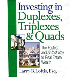 Larry Loftis Investing in Duplexes, Triplexes, and Quads: The Fastest and Safest Way to Real Estate Wealth