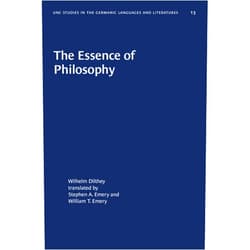 By Wilhelm Dilthey (Author), Stephen A. Emery (Translator), William T. Emery (Translator) & 0 more The Essence of Philosophy (University of North Carolina Studies in Germanic Languages and Literature, 13)