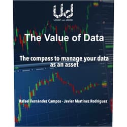 Don Javier Martínez Rodríguez,Don Rafael Fernández Campos The value of data: The compass to manage your data as an asset