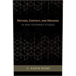 C. Kavin Rowe Method, Context, and Meaning in New Testament Studies