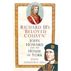 By unknown author (Author) Richard III's 'Beloved Cousyn': John Howard and the House of York by John Ashdown-Hill (2015-07-01)