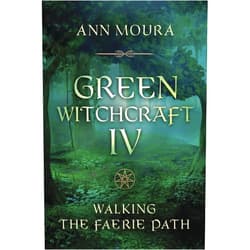 Ann Moura Green Witchcraft IV: Walking the Faerie Path (Green Witchcraft Series, 9)
