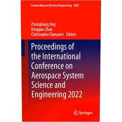 Zhongliang Jing,Xingqun Zhan,Christopher Damaren Proceedings of the International Conference on Aerospace System Science and Engineering 2022 (Lecture Notes in Electrical Engineering, 1020)