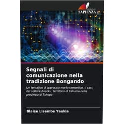 Blaise Lisembe Yaukia Segnali di comunicazione nella tradizione Bongando: Un tentativo di approccio morfo-semantico. Il caso del settore Bosoku, territorio di Yahuma nella provincia di Tshopo (Italian Edition)