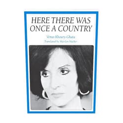 Venus Khoury-Ghata,Marilyn Hacker Here There Was Once a Country