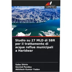 Saba Shirin,Govind Pandey,Akhilesh Kumar Yadav Studio su 27 MLD di SBR per il trattamento di acque reflue municipali a Haridwar (Italian Edition)