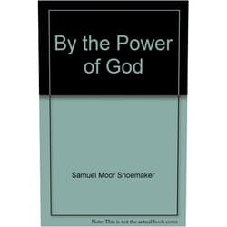 By Samuel M. Shoemaker (Author) By the Power of God