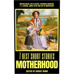 By Matsuo Bashō (Author), Willa Cather (Author), Sherwood Anderson (Author), T. S. Arthur (Author), James Joyce (Author), Guy de Maupassant (Author), August Nemo (Author) & 3 more Format: Kindle Edition 7 best short stories - Motherhood (7 best short stories - specials Book 46)