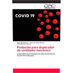Edwin Rúa Ramírez,Saúl Hernández Moreno,Paula Martínez Barrios Protocolo para duplicador de ventilador mecánico: como plan de contingencia ante la pandemia Covid-19 en Boyacá (Spanish Edition)