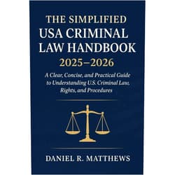Daniel R. Matthews The Simplified USA Criminal Law Handbook 2025 - 2026: A Clear, Concise, and Practical Guide to Understanding U.S. Criminal Law, Rights, and Procedures