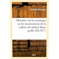 Antoine Duvaure Mémoire Sur Les Avantages Ou Les Inconvéniens de la Culture Du Murier Blanc Greffé (Sciences) (French Edition)