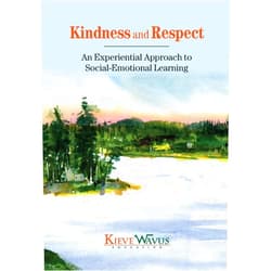 Charlie J Richardson,Jess Anderson,Lisa Steele-Maley Kindness and Respect: An Experiential Approach to Social-Emotional Learning