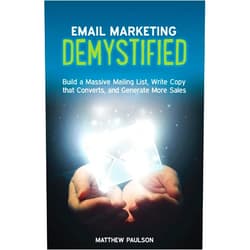 By Matthew Paulson (Author), Elisa Doucette (Editor), John McIntyre (Foreword) & 0 more Format: Kindle Edition Email Marketing Demystified: Build a Massive Mailing List, Write Copy that Converts and Generate More Sales (Internet Business Series)