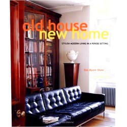 Ros Byam Shaw,Christopher Drake Old House, New Home: Stylish Modern Living In A Period Setting