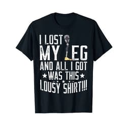 Funny Amputee Gifts Shirts Co. Amputee - I Lost My Leg Funny Amputation Prosthetic Leg T-Shirt