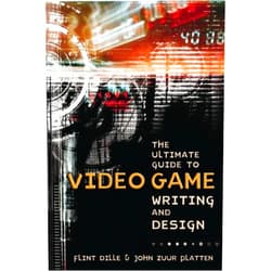 Flint Dille,John Zuur Platten The Ultimate Guide to Video Game Writing and Design