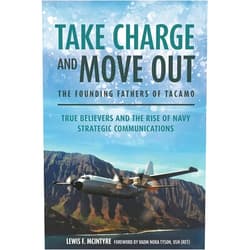 Lewis McIntyre,VADM Nora Tyson USN (Ret) Take Charge and Move Out: The Founding Fathers of TACAMO: True Believers and the Rise of Navy Strategic Communications