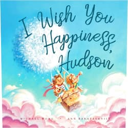 Michael Wong,Ann Baratashvili,David Miles I Wish You Happiness, Hudson (The Unconditional Love for Hudson Series)