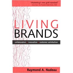 By Raymond Nadeau (Author) Format: Kindle Edition Living Brands: Collaboration + Innovation = Customer Fascination