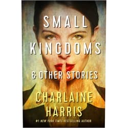 By Charlaine Harris (Author) Format: Kindle Edition Small Kingdoms and Other Stories