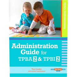Toni Linder Ed.D.,Ann Petersen-Smith Ph.D.,Karen Riley Ph.D. Administration Guide for TPBA2 & TPBI2 (Play-based Tpba, Tpbi, Tpbc)