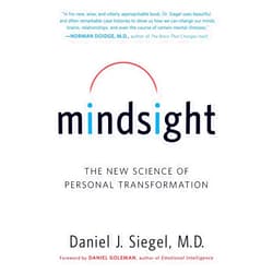 Daniel J. Siegel M.D. Mindsight: The New Science of Personal Transformation