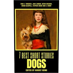 By Ivan Turgenev (Author), Jack London (Author), Anton Chekhov (Author), Susan Glaspell (Author), Stephen Crane (Author), O. Henry (Author), August Nemo (Author) & 3 more Format: Kindle Edition 7 best short stories - Dogs (7 best short stories - specials Book 23)