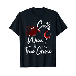 True Crime Fan Shirts & Gifts True Crime Shirt Cat Lover Wine True Crime Shows Junkie Gift T-Shirt