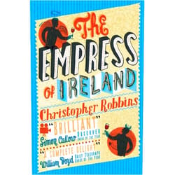 Christopher Robbins The Empress of Ireland: Chronicle of an Unusual Friendship. Christopher Robbins