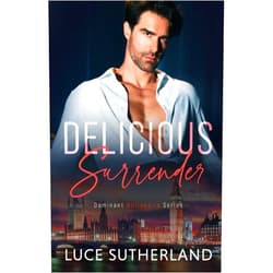 Luce Sutherland Delicious Surrender: A Steamy Grumpy Sunshine Romance (Dominant Billionaire Series)