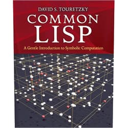 David S. Touretzky Common LISP: A Gentle Introduction to Symbolic Computation (Dover Books on Engineering)
