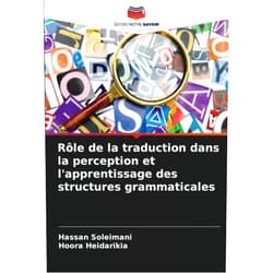 Hassan Soleimani,Hoora Heidarikia Rôle de la traduction dans la perception et l'apprentissage des structures grammaticales (French Edition)