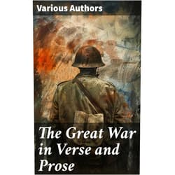 By Gilbert Murray (Author), Arthur Conan Doyle (Author), Edmund Gosse (Author), Theodore Roosevelt (Author), Rudyard Kipling (Author), Bliss Carman (Author), Woodrow Wilson (Author), Henri Louis Bergson (Author), Henry John Cody (Author), J. E. Wetherell (Editor) & 6 more Format: Kindle Edition The Great War in Verse and Prose: Portraits of Conflict: A Literary Tapestry of WWI Emotions and Perspectives