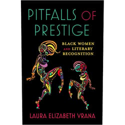 By Laura Elizabeth Vrana (Author) Format: Kindle Edition Pitfalls of Prestige: Black Women and Literary Recognition