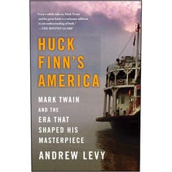 Andrew Levy Huck Finn's America: Mark Twain and the Era That Shaped His Masterpiece