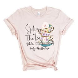 Handmade Spilling the tea since 1813 Lady Wistledown - Benedict, Colin, Daphne, Francesca, Gregory, Hyacinth Shirt, Society Papers Shirt, Jane Austen era regency tee