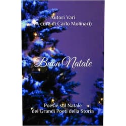 Autori Vari (A cura di Carlo Molinari) Buon Natale: Poesie sul Natale dei Grandi Poeti della Storia (Italian Edition)