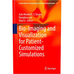 By João Manuel R. S. Tavares (Editor), Xiongbiao Luo (Editor), Shuo Li (Editor) & 0 more Bio-Imaging and Visualization for Patient-Customized Simulations (Lecture Notes in Computational Vision and Biomechanics, 13)