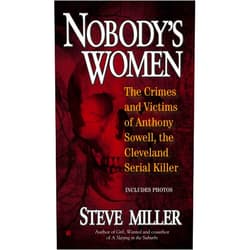 By Steve Miller (Author) Format: Kindle Edition Nobody's Women: The Crimes and Victims of Anthony Sowell, the Cleveland Serial Killer