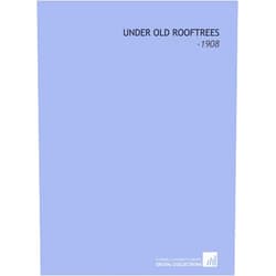 By Eliza Benedict Hornby (Author) Under Old Rooftrees: -1908
