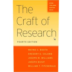 Wayne C. Booth,Gregory G. Colomb,Joseph M. Williams,Joseph Bizup,William T. FitzGerald The Craft of Research, Fourth Edition (Chicago Guides to Writing, Editing, and Publishing)