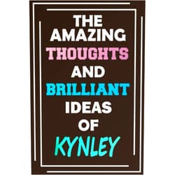 MyNameNotebooks Publishing The Amazing Thoughts and Brilliant Ideas of Kynley: Unleash Your Imagination - Blank Lined Notebook