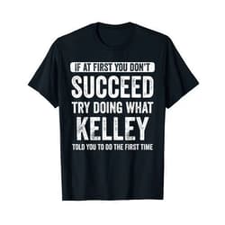 That's My Name Co. Kelley Kelley If At First You Don't Succeed Try Doing What Kelley T-Shirt