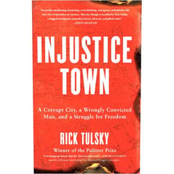 By Rick Tulsky (Author) Injustice Town: A Corrupt City, a Wrongly Convicted Man, and a Struggle for Freedom
