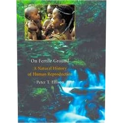 Peter T. Ellison On Fertile Ground: A Natural History of Human Reproduction